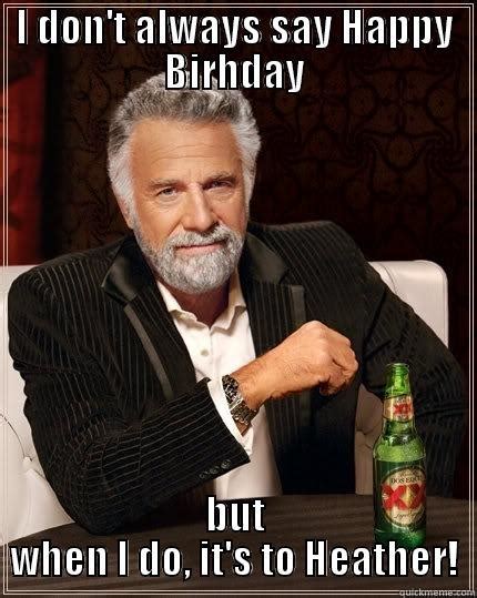 happy birthday heather - quickmeme