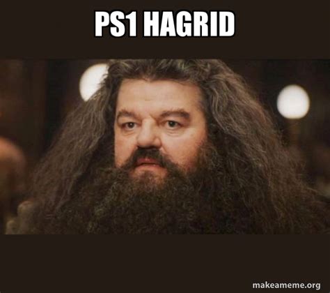 ps1 hagrid - Hagrid - I should not have said that | Make a Meme