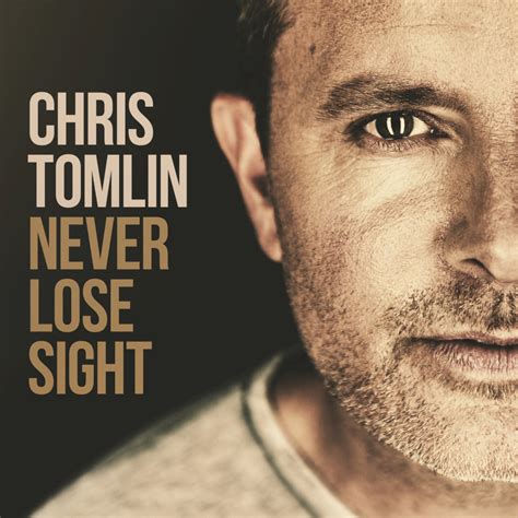 Chris Tomlin - Never Lose Sight Lyrics and Tracklist | Genius