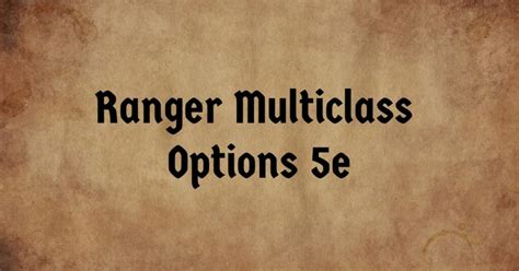 Ranger Multiclass Options: DnD 5e Guide