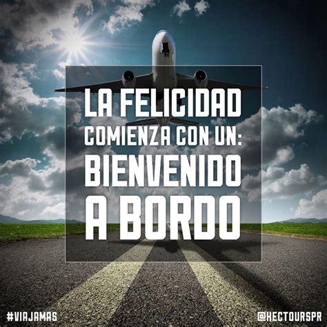 La Felicidad comienza con un: Bienvenido a bordo. | Frases viajes ...