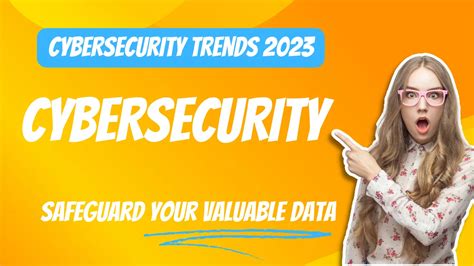 Cybersecurity Trends 2023: Navigating the Evolving Landscape to ...