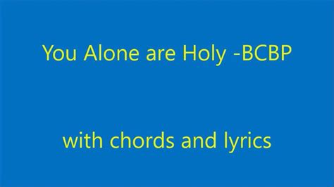 You Alone are Holy with chords and lyrics BCBP - YouTube