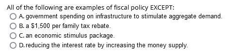 Solved All of the following are examples of fiscal policy | Chegg.com