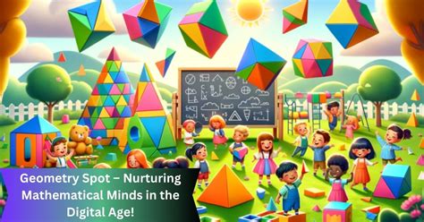 Geometry Spot – Nurturing Mathematical Minds in the Digital Age!