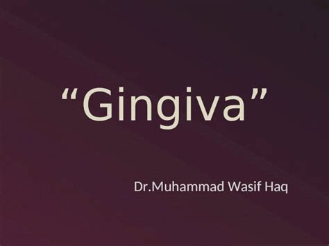 (PPT) “Gingiva” Dr.Muhammad Wasif Haq. What is Oral Mucosa? Mucous membrane epithelium of oral ...