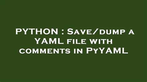 PYTHON : Save/dump a YAML file with comments in PyYAML - YouTube