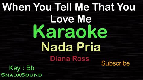 WHEN YOU TELL ME THAT YOU LOVE ME-Diana Ross|KARAOKE NADA PRIA@SnadaSound - YouTube