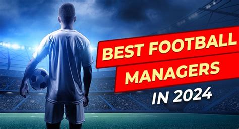 Top 5 Best Football Managers in the World 2024