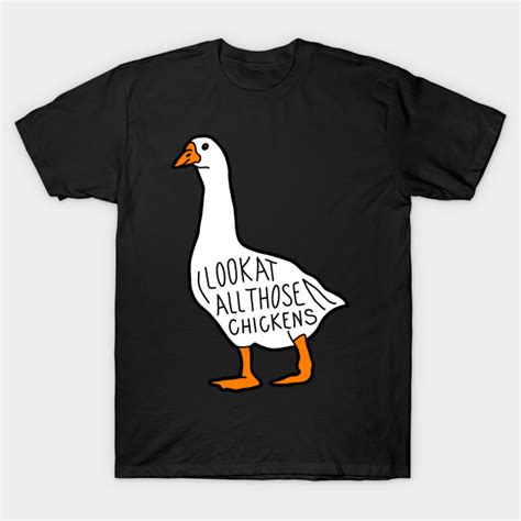 Look at All Those Chickens - Meme - T-Shirt | TeePublic