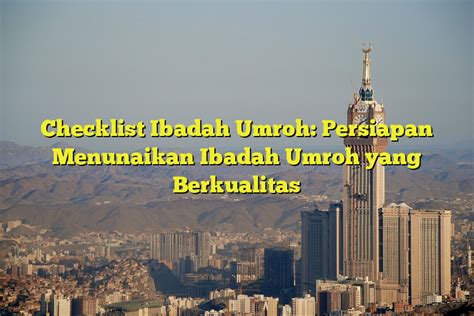 Checklist Ibadah Umroh: Persiapan Menunaikan Ibadah Umroh yang Berkualitas - Jejak Haji