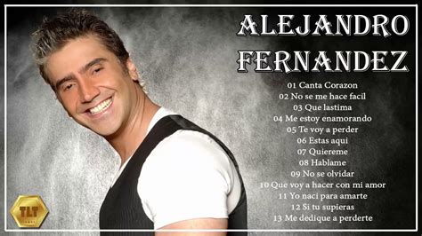 Alejandro Fernandez Exitos Romanticos, Sus Mejores Baladas Romanticas - YouTube