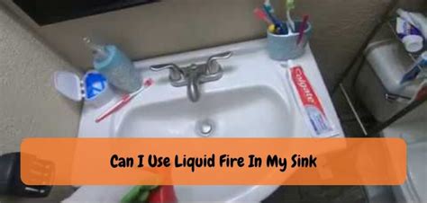 Can I Use Liquid Fire in My Sink-Maximizing Drain-Cleaning Power