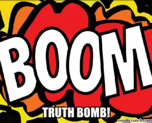 “Truth Bombs” Away!