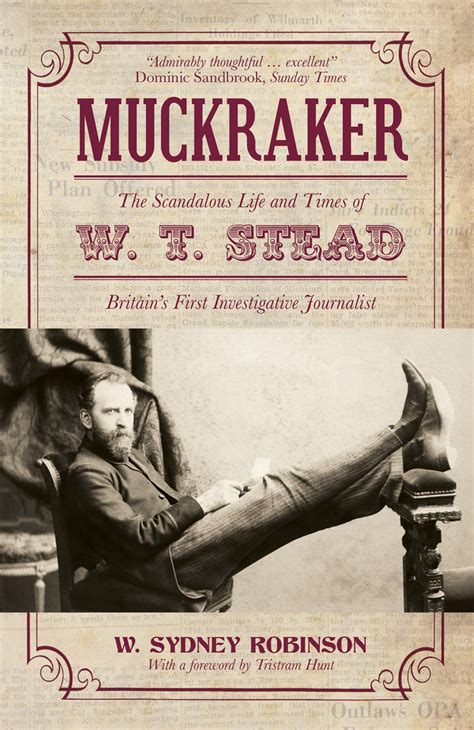 Muckraker: The Scandalous Life and Times of W.T. Stead: Britain's First ...