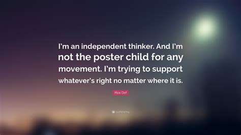 Mos Def Quote: “I’m an independent thinker. And I’m not the poster ...