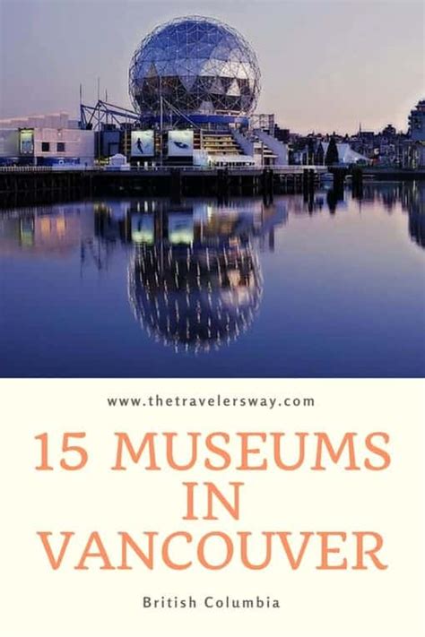 15 Museums In Vancouver, British Columbia The Travelers Way