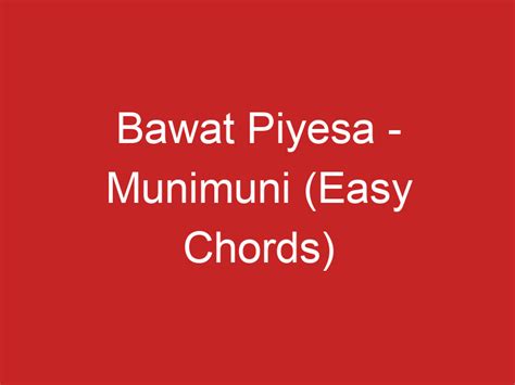 Bawat Piyesa – Munimuni (Easy Chords)