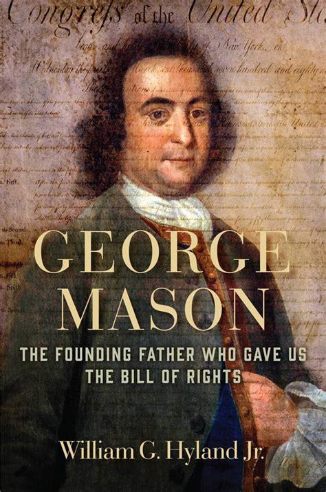 George Mason: The Founding Father Who Gave Us the Bill of Rights ...