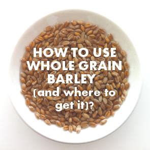 Organic Whole Grain Barley: Buying and Cooking Tips