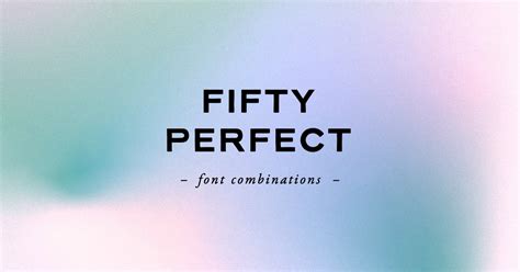 50 Perfect Font Combinations to Kickstart Your Next Design