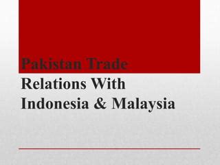 Pakistan Trade Relations With Indonesia & Malaysia | PPT