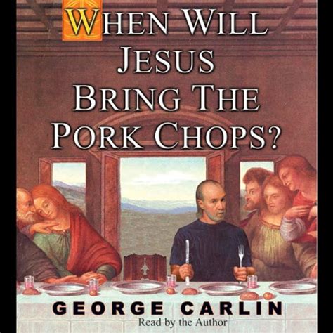 When Will Jesus Bring the Pork Chops? Audiobook | George Carlin ...