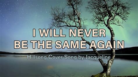 I Will Never Be The Same Again - Hillsong (Cover) with Lyrics - YouTube