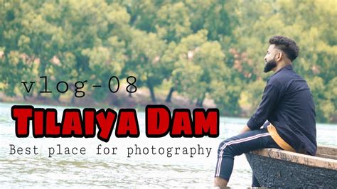 Tilaiya dam best location for photography - YouTube