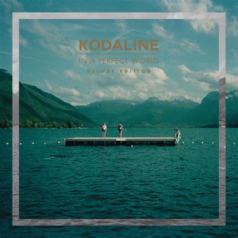 Kodaline - In a Perfect World (Deluxe) (2013) ~ stayhappyCORE