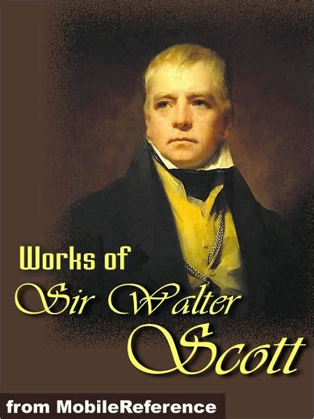 Works of Sir Walter Scott: (150+ Works) The Waverley Novels, Tales of ...