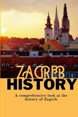 Zagreb History: A comprehensive look at the history of Zagreb by Robbie ...