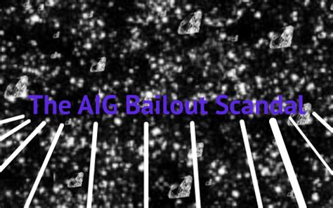 The AIG Bailout Scandal by Tayla Reddic on Prezi