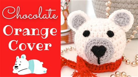 CROCHET CHOCOLATE ORANGE COVER POLAR BEAR COZY - YouTube