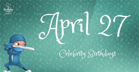 Who Shares My Birthday? Apr 27 Celebrity Birthdays No One Tells You About