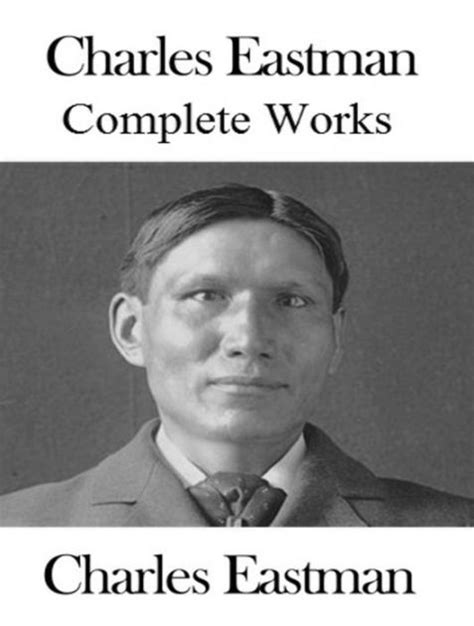 The Complete Works of Charles A. Eastman by Charles A. Eastman | eBook | Barnes & Noble®