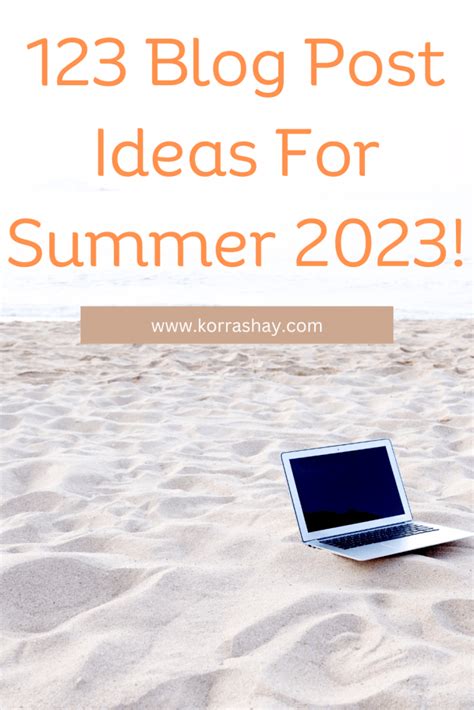 123 Blog Post Ideas For Summer 2023! – KorraShay.com