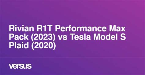 Rivian R1T Performance Max Pack (2023) vs Tesla Model S Plaid (2020): What is the difference?