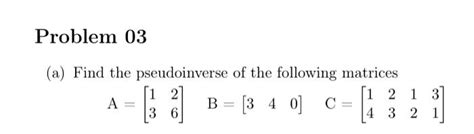 Solved (a) Find the pseudoinverse of the following matrices | Chegg.com