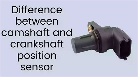 Camshaft Position Sensor vs Crankshaft Position Sensor