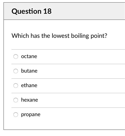 SOLVED: Question 18 Which has the lowest boiling point? octane butane ...