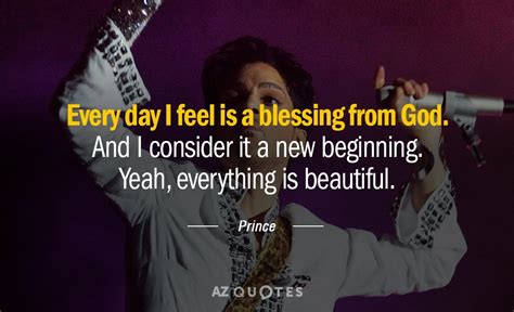 Prince quote: Every day I feel is a blessing from God. And...