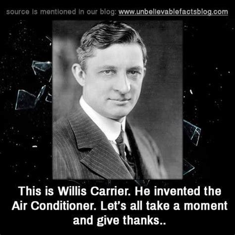 Willis Carrier, he invented the air conditioner. | Weather quotes, Hot ...