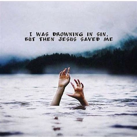 I Was Drowning In Sin, But Then Jesus Saved Me quotes quote jesus religious quotes sin quotes ...