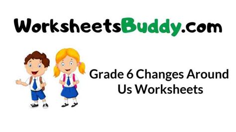 Grade 6 Changes Around Us Worksheets - WorkSheets Buddy