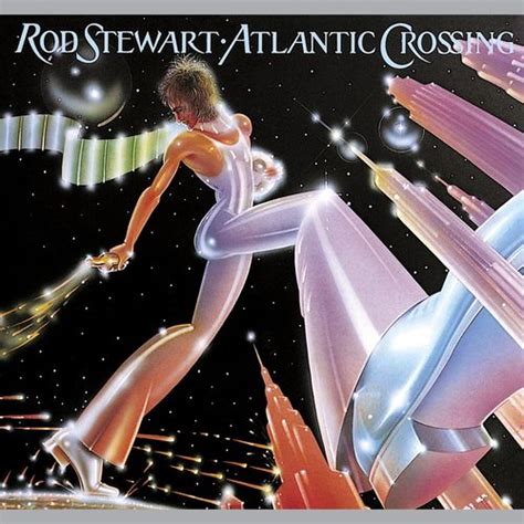 Atlantic Crossing [Deluxe Edition] by Rod Stewart : Napster