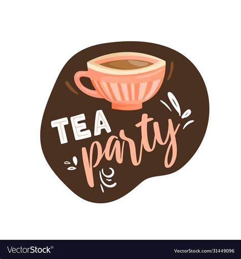 Tea party label with lettering and cup drink Vector Image