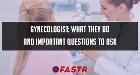 What Does a Gynecologist Do (Important Questions To Ask) - FASTR