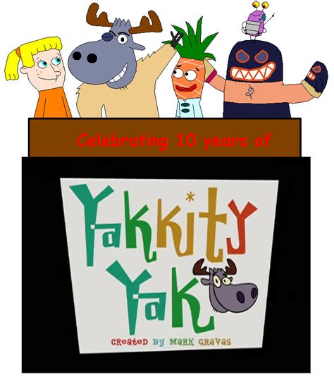 10th Anniversary of Yakkity Yak by Badboylol on DeviantArt