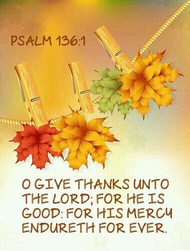 Psalm 136:1 KJV Happy Thanksgiving Everyone!! | Bible verses kjv, Thanksgiving quotes christian ...